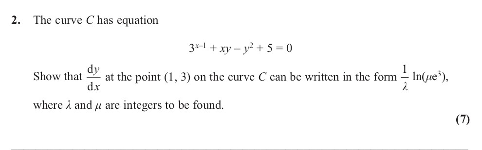 The-curve-C-has-equation--$$3^{x+1}-+-xy---y^2-+-5-=-0$$--Show-that-$-rac{dy}{dx}$-at-the-point-(1,-3)-on-the-curve-C-can-be-written-in-the-form-$-rac{1}{-ho}--ext{ln}(-u-e^{3})$,-where-$-ho$-and-$-u$-are-integers-to-be-found.-Edexcel-A-Level Maths Pure-Question 4-2013-Paper 1.png